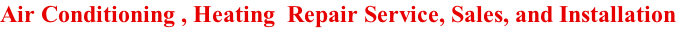 Air Conditioning , Heating  Repair Service, Sales, and Installation