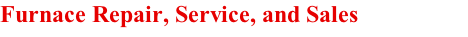 Furnace Repair, Service, and Sales